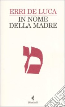 In nome della madre libro di De Luca Erri