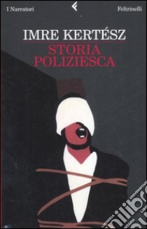 Storia poliziesca libro di Kertész Imre