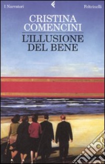 L'illusione del bene libro di Comencini Cristina