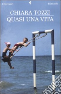 Quasi una vita libro di Tozzi Chiara