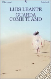 Guarda come ti amo libro di Leante Luis