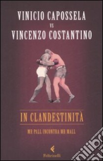 In clandestinità. Mr Pall incontra Mr Mall libro di Capossela Vinicio; Costantino Vincenzo