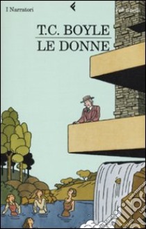 Le Donne libro di Boyle T. Coraghessan