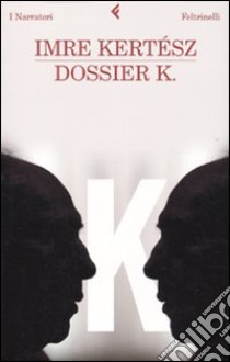 Dossier K. libro di Kertész Imre