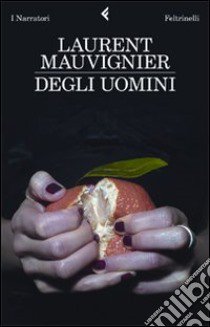 Degli uomini libro di Mauvignier Laurent