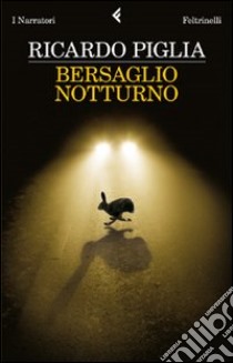 Bersaglio notturno libro di Piglia Ricardo