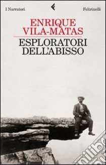 Esploratori dell'abisso libro di Vila-Matas Enrique