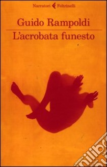 L'acrobata funesto libro di Rampoldi Guido