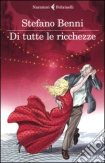 Di tutte le ricchezze libro di Benni Stefano