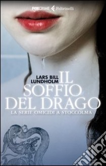 Il soffio del drago. La serie omicidi a Stoccolma libro di Lundholm Lars Bill