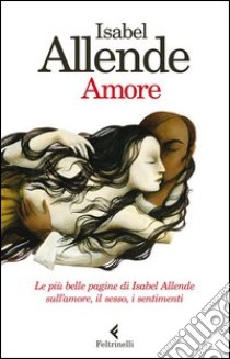 Amore. Le più belle pagine di Isabel Allende sull'amore, il sesso, i sentimenti libro di Allende Isabel