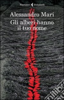 Gli alberi hanno il tuo nome libro di Mari Alessandro