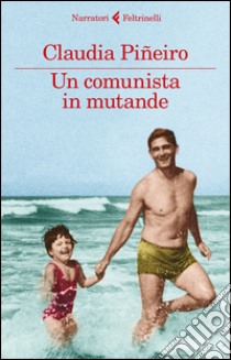 Un comunista in mutande libro di Piñeiro Claudia