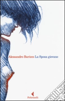 La Sposa giovane libro di Baricco Alessandro