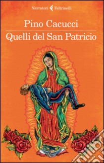 Quelli del san Patricio libro di Cacucci Pino