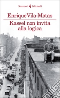 Kassel non invita alla logica libro di Vila-Matas Enrique