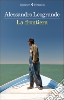 La frontiera libro di Leogrande Alessandro