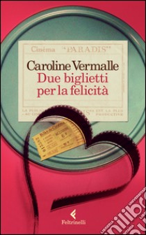 Due biglietti per la felicità libro di Vermalle Caroline