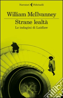 Strane lealtà. Le indagini di Laidlaw libro di McIlvanney William