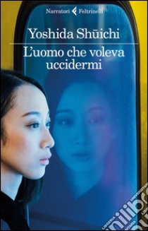 L'uomo che voleva uccidermi libro di Yoshida Shuichi