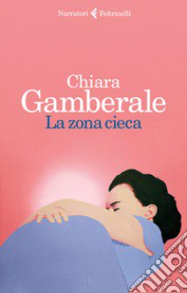 La zona cieca libro di Gamberale Chiara