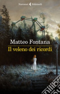 Il veleno dei ricordi libro di Fontana Matteo