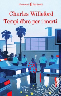 Tempi d'oro per i morti libro di Willeford Charles