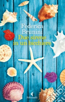 Due sirene in un bicchiere libro di Brunini Federica