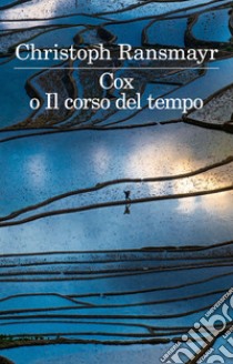 Cox o il corso del tempo libro di Ransmayr Christoph