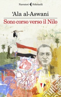 Sono corso verso il Nilo libro di Al-Aswani 'Ala