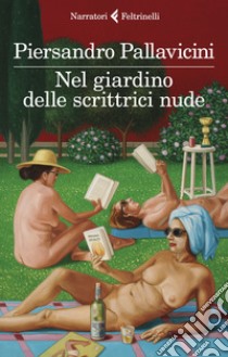 Nel giardino delle scrittrici nude libro di Pallavicini Piersandro