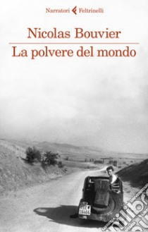 La polvere del mondo libro di Bouvier Nicolas