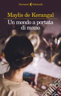 Un mondo a portata di mano libro di De Kerangal Maylis