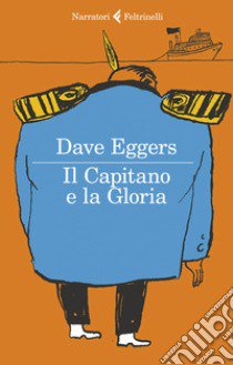 Il Capitano e la Gloria libro di Eggers Dave