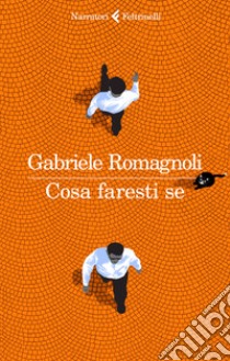 Cosa faresti se libro di Romagnoli Gabriele