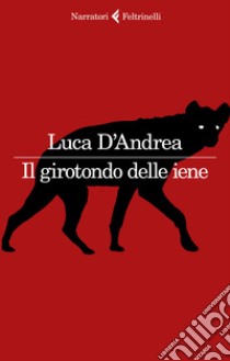 Il girotondo delle iene libro di D'Andrea Luca
