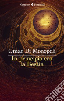 In principio era la bestia libro di Di Monopoli Omar