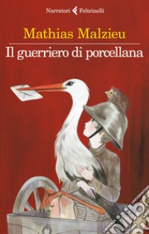 Il guerriero di porcellana libro di Malzieu Mathias