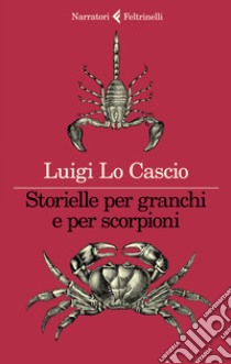 Storielle per granchi e per scorpioni libro di Lo Cascio Luigi