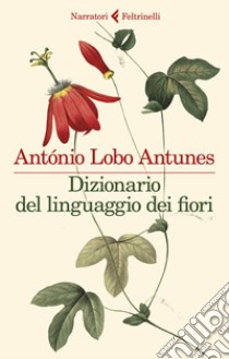 Dizionario del linguaggio dei fiori libro di Antunes António Lobo