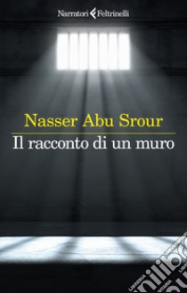 Il racconto di un muro libro di Srour Nasser Abu