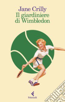 Il giardiniere di Wimbledon libro di Crilly Jane
