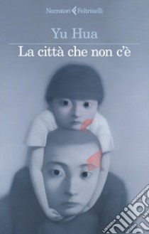 La città che non c'è libro di Yu Hua