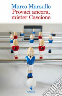 Provaci ancora, mister Cascione libro di Marsullo Marco