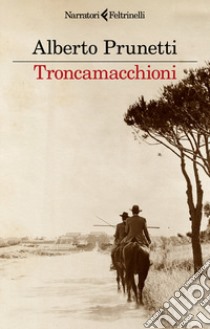 Troncamacchioni libro di Prunetti Alberto