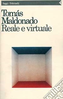 Reale e virtuale libro di Maldonado Tomás