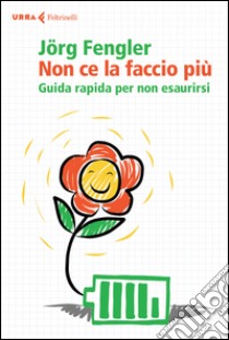 Non ce la faccio più. Guida rapida per non esaurirsi libro di Fengler Jörg