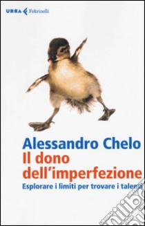 Il dono dell'imperfezione. Esplorare i limiti per trovare i talenti libro di Chelo Alessandro