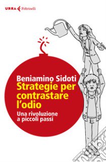 Strategie per contrastare l'odio. Una rivoluzione a piccoli passi libro di Sidoti Beniamino