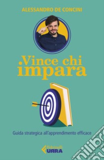 Vince chi impara. Guida strategica all'apprendimento efficace libro di De Concini Alessandro